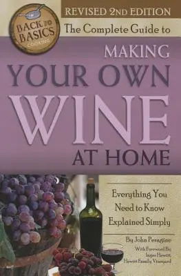 Le guide complet pour faire son propre vin à la maison : tout ce qu'il faut savoir expliqué simplement 2e édition - The Complete Guide to Making Your Own Wine at Home: Everything You Need to Know Explained Simply 2nd Edition