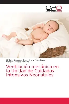 Mechatronische Beatmung in der Abteilung für Neugeborenenpflege - Ventilacin mecnica en la Unidad de Cuidados Intensivos Neonatales