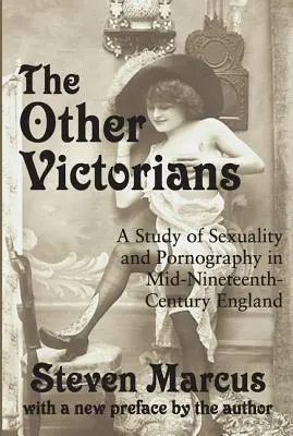 Les autres victoriens : Une étude de la sexualité et de la pornographie dans l'Angleterre du milieu du XIXe siècle - The Other Victorians: A Study of Sexuality and Pornography in Mid-nineteenth-century England