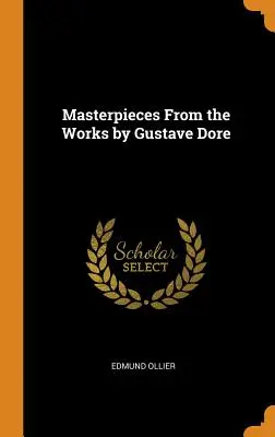 Chefs-d'œuvre de l'œuvre de Gustave Dore - Masterpieces From the Works by Gustave Dore