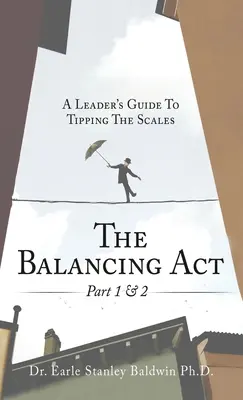 L'acte d'équilibrer, parties 1 et 2 : Un guide du leader pour faire pencher la balance - The Balancing Act Part 1 & 2: A Leader's Guide To Tipping The Scales