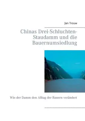 Chinas Drei-Schluchten-Staudamm und die Bauernumsiedlung : Wie der Damm den Alltag der Bauern verndert - Chinas Drei-Schluchten-Staudamm und die Bauernumsiedlung: Wie der Damm den Alltag der Bauern verndert