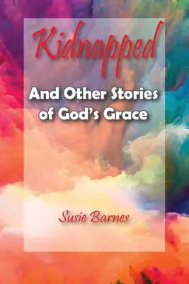 Kidnappé : Et autres histoires de la grâce de Dieu - Kidnapped: And Other Stories of God's Grace