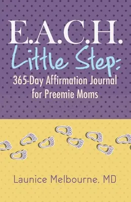 E.A.C.H. Little Step : Journal d'affirmation de 365 jours pour les mamans de prématurés - E.A.C.H. Little Step: 365-Day Affirmation Journal for Preemie Moms