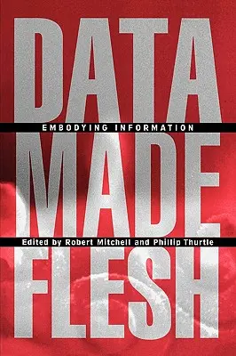 Les données en chair et en os : l'incarnation de l'information - Data Made Flesh: Embodying Information