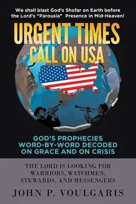 Urgent Times Call on USA : Les prophéties de Dieu décodées mot à mot sur la grâce et la crise - Urgent Times Call on USA: God's Prophecies Word-By-Word Decoded on Grace and on Crisis