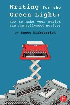 Écrire pour le feu vert : comment faire de votre scénario celui que Hollywood remarque - Writing for the Green Light: How to Make Your Script the One Hollywood Notices