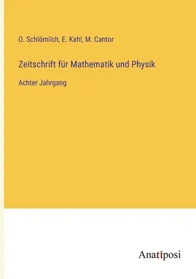 Zeitschrift fr Mathematik und Physik : Huitième année - Zeitschrift fr Mathematik und Physik: Achter Jahrgang