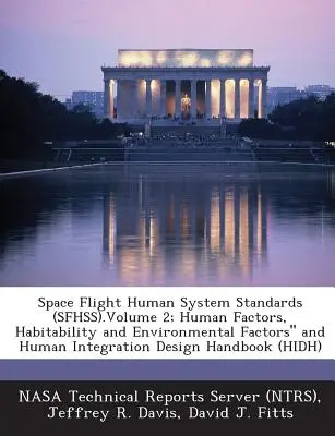Space Flight Human System Standards (Sfhss).Volume 2 ; Human Factors, Habitability and Environmental Factors and Human Integration Design Handbook (Hi - Space Flight Human System Standards (Sfhss).Volume 2; Human Factors, Habitability and Environmental Factors and Human Integration Design Handbook (Hi