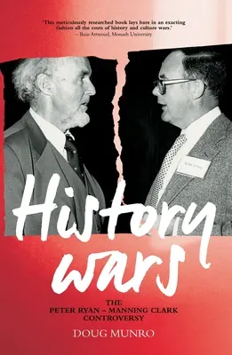 La guerre de l'histoire : la controverse Peter Ryan - Manning Clark - History Wars: The Peter Ryan - Manning Clark Controversy
