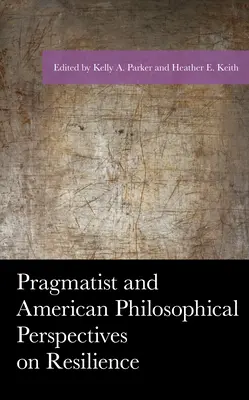 Perspectives pragmatiques et philosophiques américaines sur la résilience - Pragmatist and American Philosophical Perspectives on Resilience