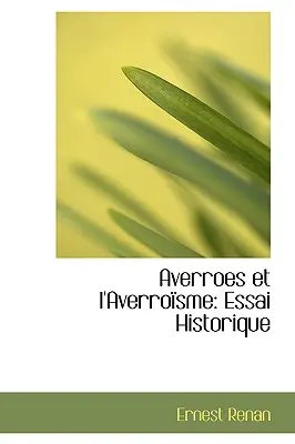 Averroès et l'Averroïsme : Essai Historique - Averroes Et L'Averroisme: Essai Historique