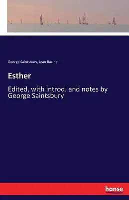 Esther : Édité, avec introd. et notes par George Saintsbury - Esther: Edited, with introd. and notes by George Saintsbury