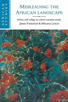 Une lecture erronée du paysage africain : Société et écologie dans une mosaïque forêt-savane - Misreading the African Landscape: Society and Ecology in a Forest-Savanna Mosaic