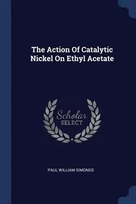 L'action du nickel catalytique sur l'acétate d'éthyle - The Action Of Catalytic Nickel On Ethyl Acetate