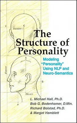 La structure de la personnalité : Modélisation de la personnalité à l'aide de la PNL et de la neuro-sémantique - The Structure of Personality: Modelling Personality Using Nlp and Neuro-Semantics