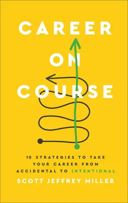 Career on Course : 10 stratégies pour faire passer votre carrière d'une situation accidentelle à une situation intentionnelle - Career on Course: 10 Strategies to Take Your Career from Accidental to Intentional