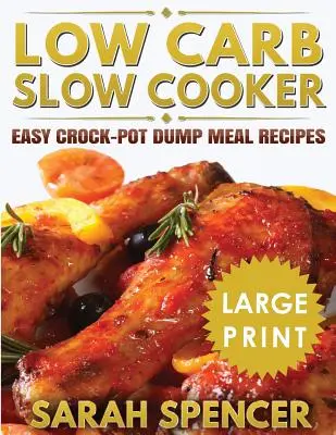 Low Carb Slow Cooker ***Large Print Edition*** : Recettes faciles de repas à la mijoteuse - Low Carb Slow Cooker ***Large Print Edition***: Easy Crock-Pot Dump Meal Recipes