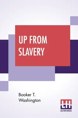 Le retour de l'esclavage : Une autobiographie - Up From Slavery: An Autobiography