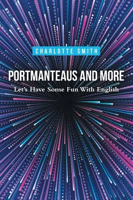 Portmanteaus et autres : Amusons-nous avec l'anglais - Portmanteaus and More: Let's Have Some Fun with English