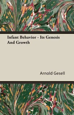 Le comportement du nourrisson - sa genèse et sa croissance - Infant Behavior - Its Genesis and Growth