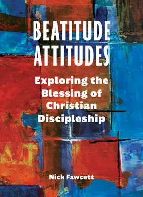 Attitudes de béatitude : Explorer la bénédiction du discipulat chrétien - Beatitude Attitudes: Exploring the Blessing of Christian Discipleship