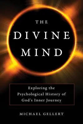 L'esprit divin : Exploration de l'histoire psychologique du voyage intérieur de Dieu - The Divine Mind: Exploring the Psychological History of God's Inner Journey