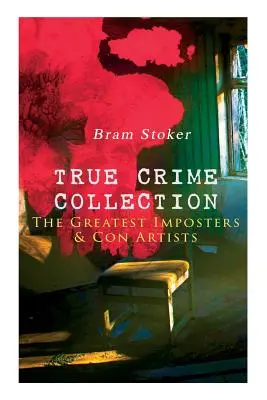 TRUE CRIME COLLECTION - Les plus grands imposteurs et escrocs - TRUE CRIME COLLECTION - The Greatest Imposters & Con Artists