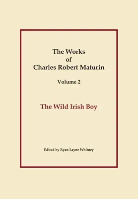Le garçon sauvage irlandais, Œuvres de Charles Robert Maturin, tome 2 - The Wild Irish Boy, Works of Charles Robert Maturin, Vol. 2