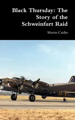 Jeudi noir : L'histoire du raid de Schweinfurt - Black Thursday: The Story of the Schweinfurt Raid