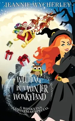 La sorcellerie dans un pays d'hiver Wonky : Un mystère de Noël à l'auberge Wonky - Witching in a Winter Wonkyland: A Wonky Inn Christmas Cozy Mystery