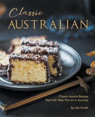 Les recettes australiennes classiques qui vous feront visiter : Recettes australiennes classiques qui vous feront voyager - Classic Australian Recipes that will Make You Visit: Classic Aussie Recipes that will Take You on a Journey