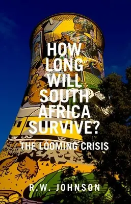 Combien de temps l'Afrique du Sud va-t-elle survivre ? - How Long Will South Africa Survive?: The Looming Crisis