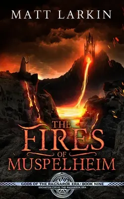 Les feux de Muspelheim : Cycle de l'Eschaton - The Fires of Muspelheim: Eschaton Cycle