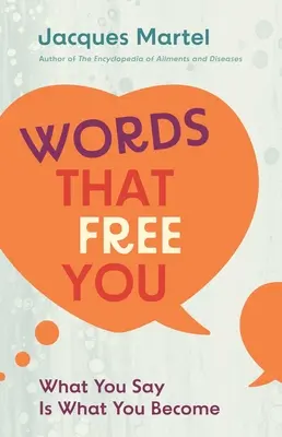 Les mots qui vous libèrent : Ce que vous dites est ce que vous devenez - Words That Free You: What You Say Is What You Become