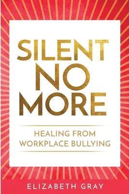 Silent No More : Guérir du harcèlement moral au travail - Silent No More: Healing from workplace bullying