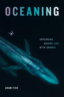 Oceaning : Gouverner la vie marine avec des drones - Oceaning: Governing Marine Life with Drones