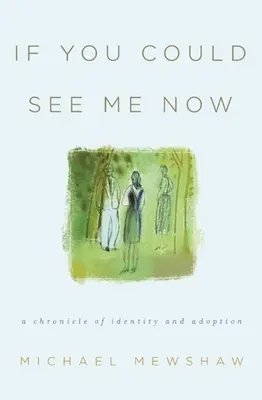 Si vous pouviez me voir maintenant : Chronique de l'identité et de l'adoption - If You Could See Me Now: A Chronicle of Identity and Adoption