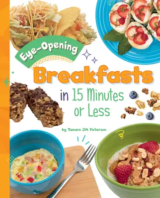 Des petits-déjeuners qui ouvrent les yeux en 15 minutes ou moins - Eye-Opening Breakfasts in 15 Minutes or Less