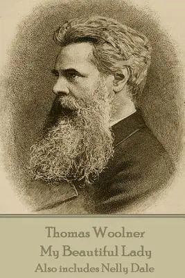 Thomas Woolner - My Beautiful Lady : Comprend également Nelly Dale - Thomas Woolner - My Beautiful Lady: Also includes Nelly Dale