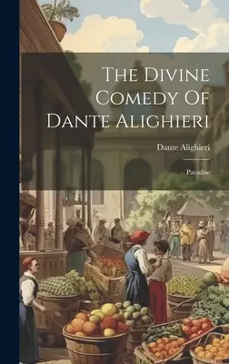 La Divine Comédie de Dante Alighieri : Le Paradis - The Divine Comedy Of Dante Alighieri: Paradise