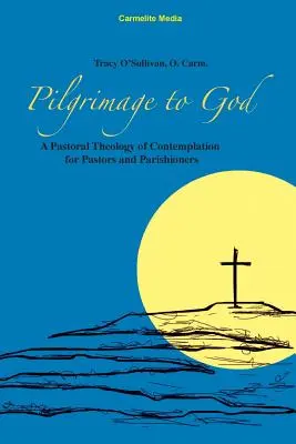 Pèlerinage vers Dieu : Une théologie pastorale de la contemplation pour les pasteurs et les paroissiens - Pilgrimage to God: A Pastoral Theology of Contemplation for Pastors and Parishioners