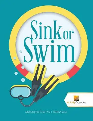 Sink or Swim : Adult Activity Book Vol 1 Math Games - Sink or Swim: Adult Activity Book Vol 1 Math Games