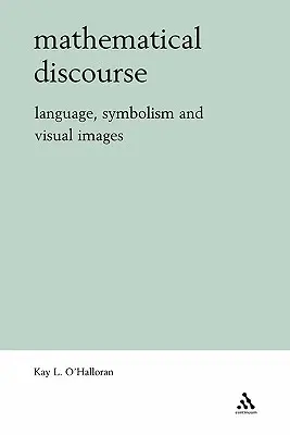 Le discours mathématique : Langage, symbolisme et images visuelles - Mathematical Discourse: Language, Symbolism and Visual Images