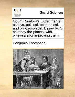 Essais expérimentaux du comte Rumford, politiques, économiques et philosophiques. Essai IV. sur les cheminées, avec des propositions pour les améliorer, . - Count Rumford's Experimental Essays, Political, Economical, and Philososphical. Essay IV. of Chimney Fire-Places, with Proposals for Improving Them, .
