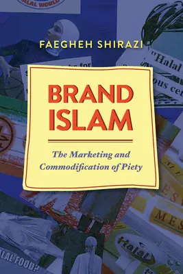 Brand Islam : Le marketing et la marchandisation de la piété - Brand Islam: The Marketing and Commodification of Piety