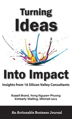 Transformer les idées en impact : Les points de vue de 16 consultants de la Silicon Valley - Turning Ideas Into Impact: Insights from 16 Silicon Valley Consultants