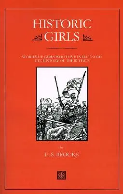 Les filles historiques : Histoires de filles qui ont influencé l'histoire de leur temps - Historic Girls: Stories of Girls Who Have Influenced the History of Their Times