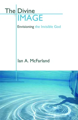 L'image divine : Envisager le Dieu invisible - The Divine Image: Envisioning the Invisible God