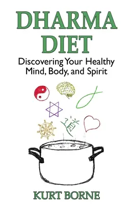 Régime Dharma : A la découverte d'un corps, d'une âme et d'un esprit sains - Dharma Diet: Discovering your Healthy Mind, Body, and Spirit